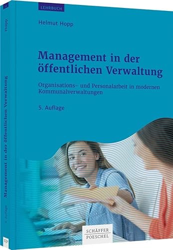 Management in der öffentlichen Verwaltung: Organisations- und Personalarbeit in modernen Kommunalverwaltungen von Schffer-Poeschel Verlag